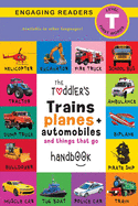 The Toddler's Trains, Planes, and Automobiles and Things That Go Handbook: Pets, Aquatic, Forest, Birds, Bugs, Arctic, Tropical, Underground, Animals on Safari, and Farm Animals (Engaging Readers, Level T)
