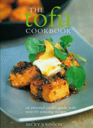 The Tofu Cookbook: An Essential Cook's Guide with Over 60 Enticing Recipes