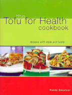 The Tofu for Health Cookbook: Recipes with Style and Taste - Sweetser, Wendy