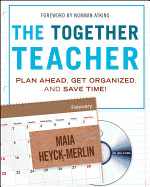 The Together Teacher: Plan Ahead, Get Organized, and Save Time!