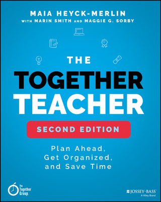 The Together Teacher: Plan Ahead, Get Organized, and Save Time! - Heyck-Merlin, Maia, and Smith, Marin, and Sorby, Maggie G