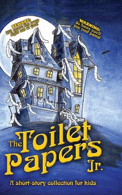 The Toilet Papers, Jr.: a short-story collection of horror, humor, & fairy tales for kids - Engle, Jaimie, and Benjamin, Philip (Designer)