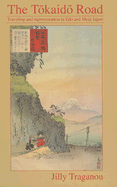 The Tokaido Road: Travelling and Representation in Edo and Meiji Japan