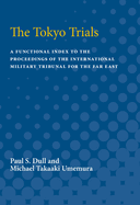 The Tokyo Trials: A Functional Index to the Proceedings of the International Military Tribunal for the Far East