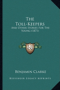 The Toll-Keepers: And Other Stories For The Young (1871)