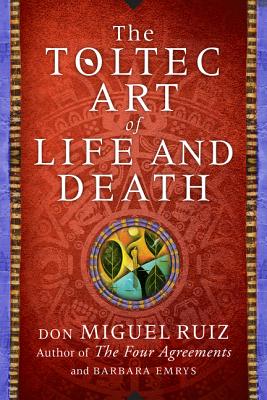The Toltec Art of Life and Death: A Story of Discovery - Ruiz, Don Miguel, and Emrys, Barbara