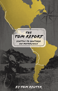 The Tom Report: Seattle to Santiago on Motorcycle