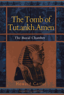 The Tomb of Tut.Ankh.Amen: Vol. 2 the Burial Chamber: Vol. 2 the Burial Chamber