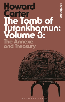 The Tomb of Tutankhamun: Volume 3: The Annexe and Treasury - Carter, Howard
