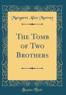 The Tomb of Two Brothers (Classic Reprint) - Murray, Margaret Alice