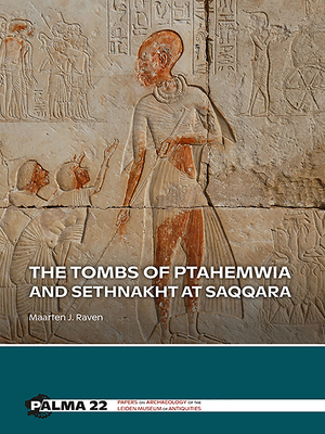 The Tombs of Ptahemwia and Sethnakht at Saqqara - Raven, Maarten J