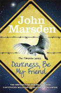 The Tomorrow Series: Darkness Be My Friend: Book 4