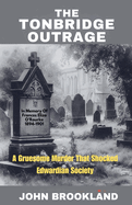 The Tonbridge Outrage: A Gruesome Murder That Shocked Edwardian Society