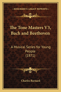 The Tone Masters V3, Bach and Beethoven: A Musical Series for Young People (1871)