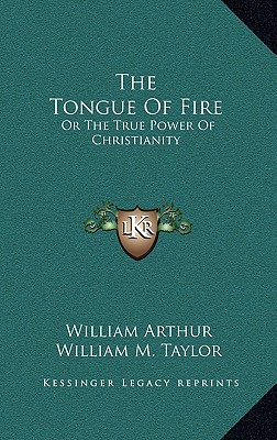 The Tongue Of Fire: Or The True Power Of Christianity - Arthur, William, and Taylor, William M (Introduction by)