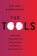 The Tools: Transform Your Problems Into Courage, Confidence, and Creativity - Stutz, Phil, and Michels, Barry