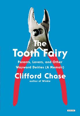 The Tooth Fairy: Parents, Lovers, and Other Wayward Deities (a Memoir) - Chase, Clifford