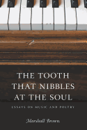 The Tooth That Nibbles at the Soul: Essays on Music and Poetry