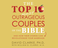 The Top 10 Most Outrageous Couples of the Bible