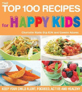 The Top 100 Recipes for Happy Kids: Keep Your Child Alert, Focused, Active, and Healthy