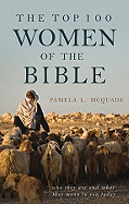 The Top 100 Women of the Bible: Who They Are and What They Mean to You Today