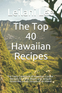 The Top 40 Hawaiian Recipes: The Tasty Cookbook of Hawaiian Cuisine - Recipes for Poke, Bowls and Teriyaki. Dreamlike exotic recipes of an island.