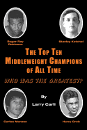 The Top Ten Middleweight Champions of All Time: Who Was the Greatest?