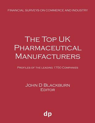 The Top UK Pharmaceutical Manufacturers: Profiles of the leading 1750 companies - Blackburn, John D (Editor)