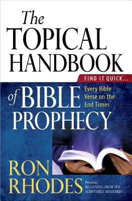 The Topical Handbook of Bible Prophecy - Rhodes, Ron, Dr.