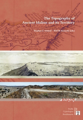 The Topography of Ancient Idalion and its Territory - Schmid, Stephan G. (Editor), and Kennedy, Will M. (Editor)