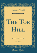 The Tor Hill, Vol. 1 of 3 (Classic Reprint)
