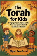 The Torah for kids: Bringing Ancient Stories To Life For A New Generation Of Leaders Thinkers