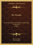 The Toreador: An Entirely New And Original Musical Play, In Two Acts (1901)