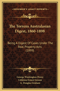 The Torrens Australasian Digest, 1860-1898: Being a Digest of Cases Under the Real Property Acts (1899)