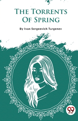 The Torrents Of Spring - Turgenev, Ivan Sergeevich
