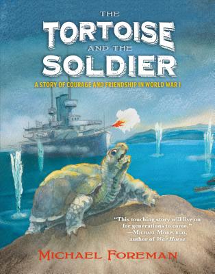 The Tortoise and the Soldier: A Story of Courage and Friendship in World War I - Foreman, Michael