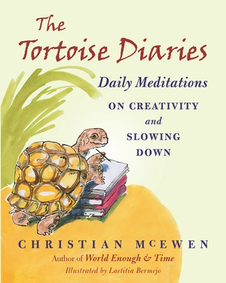 The Tortoise Diaries: Daily Meditations on Creativity and Slowing Down - McEwen, Christian