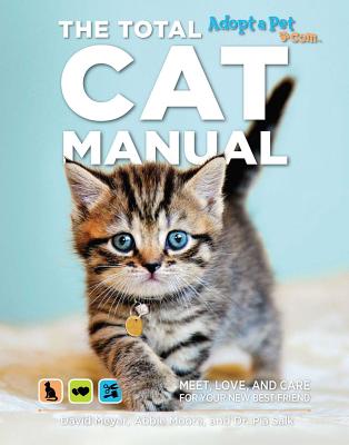 The Total Cat Manual: Meet, Love, and Care for Your New Best Friend - Meyer, David, and Salk, Pia, Dr., and Moore, Abbie