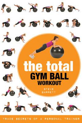 The Total Gym Ball Workout: Trade Secrets of a Personal Trainer - Barrett, Steve