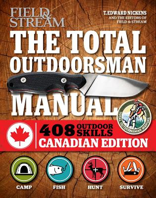 The Total Outdoorsman Manual (Canadian Edition): 312 Essential Skills - Nickens, T Edward