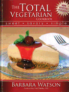 The Total Vegetarian Cookbook: Sweet - Savory - Simple