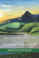 The Totality of Nature: Or Natural Totalitarianism