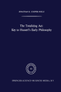The Totalizing Act: Key to Husserl's Early Philosophy