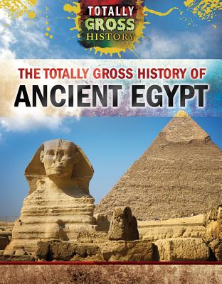 The Totally Gross History of Ancient Egypt - Baptiste, Tracey