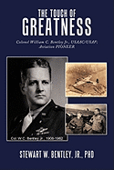 The Touch of Greatness: Colonel William C. Bentley Jr., Usaac/USAF; Aviation Pioneer - Bentley, Stewart W, Jr.