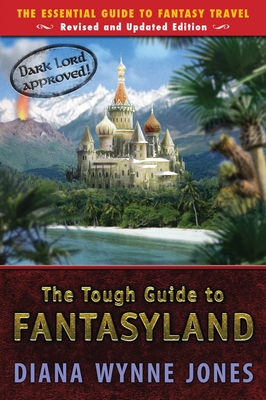The Tough Guide to Fantasyland: The Essential Guide to Fantasy Travel - Jones, Diana Wynne