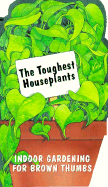 The Toughest Houseplants - Spahl, Gary M, and Bristol Publishing Enterprises