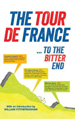 The Tour De France ... to the Bitter End - Nelsson, Richard (Editor), and Fotheringham, William (Introduction by)