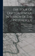 The Tour Of Doctor Syntax, In Search Of The Picturesque: A Poem