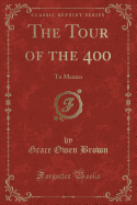 The Tour of the 400: To Mexico (Classic Reprint)